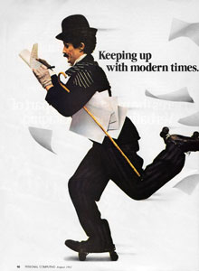 ‘Charlie Chaplin’ (in fact Bill Scudder, a professional mime and lookalike) was the focus of the memorable print and TV campaign                      for the IBM PC and its successor products, which ran from 1981. In the classic film Modern Times of 1936, Chaplin’s ‘Little                      Tramp’ character is a factory worker persecuted by gigantic assembly-line machinery; the PC campaign asserts that the machines                      of the microcomputing age work for the individual, not against him.
