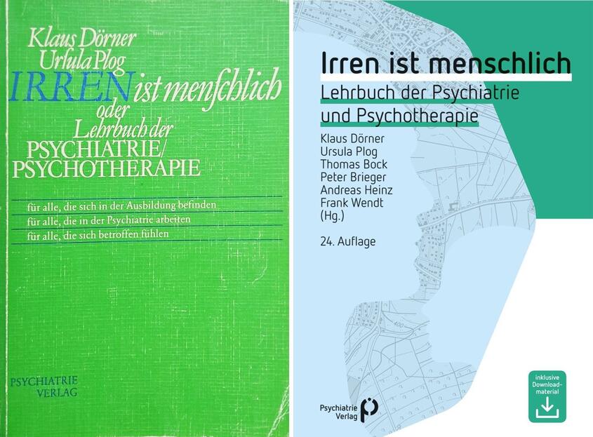 Klaus Dörner/Ursula Plog, Irren ist menschlich oder Lehrbuch der Psychiatrie/Psychotherapie für alle, die sich in der Ausbildung befinden, für alle, die in der Psychiatrie arbeiten, für alle, die sich betroffen fühlen, Wunstorf: Psychiatrie-Verlag 1978; Klaus Dörner/Ursula Plog/Thomas Bock/Peter Brieger/Andreas Heinz/Frank Wendt (Hg.), Irren ist menschlich. Lehrbuch für Psychiatrie und Psychotherapie, 25. Aufl. Köln: Psychiatrie-Verlag 2019. 